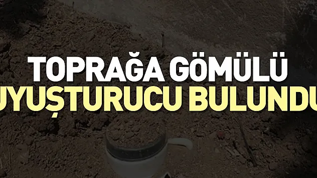 Toprağa gömülü uyuşturucu bulundu