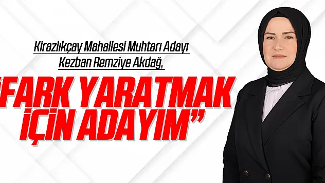 'Fark Yaratmak İçin Adayım'