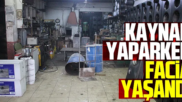 Kaynak yaparken facia yaşandı