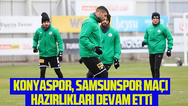 Konyaspor, Samsunspor maçı hazırlıklarına devam etti