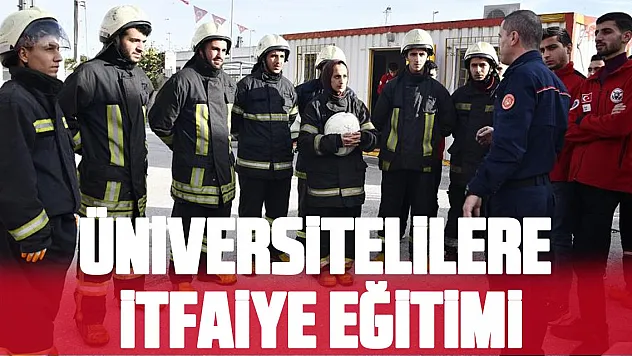 ÜNİVERSİTELİLERE İTFAİYE EĞİTİMİ