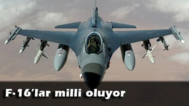F-16'lar milli oluyor Türkiye