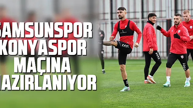 Samsunspor Konyaspor Maçına Hazırlanıyor