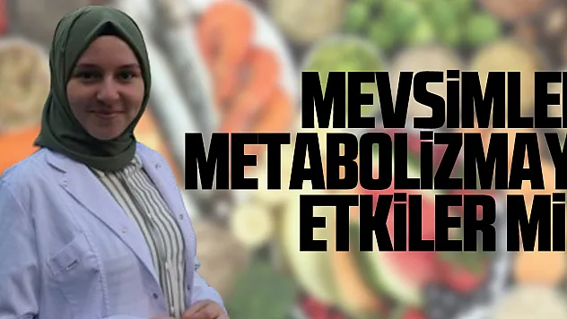 Mevsimler Metabolizmayı Etkiler mi?