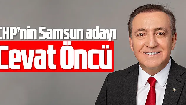 CHP'nin Samsun adayı Cevat Öncü