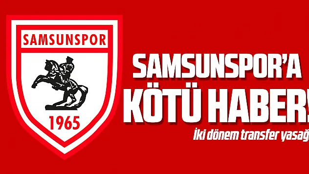 Samsunspor'a kötü haber!