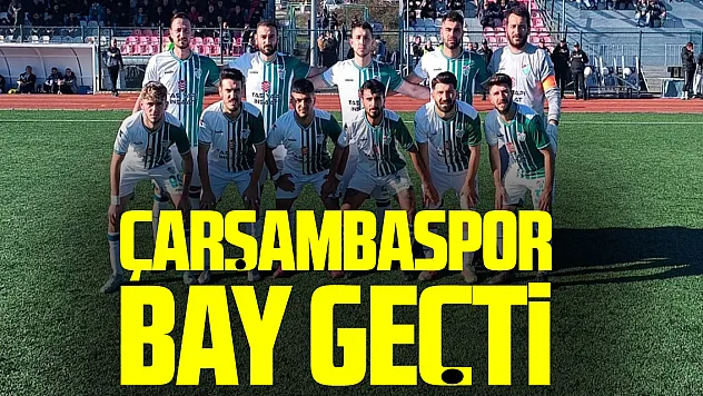 Çarşambaspor Bay Geçti