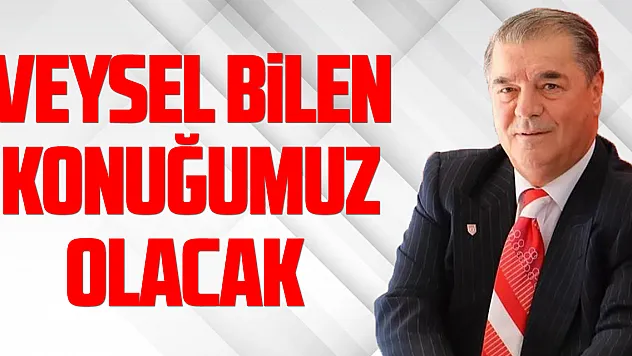 Veysel Bilen konuğumuz olacak