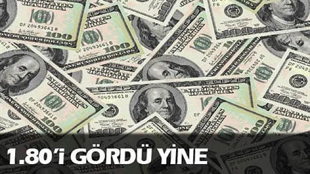 Dolar 1,80'i gördü, borsa düşüşte