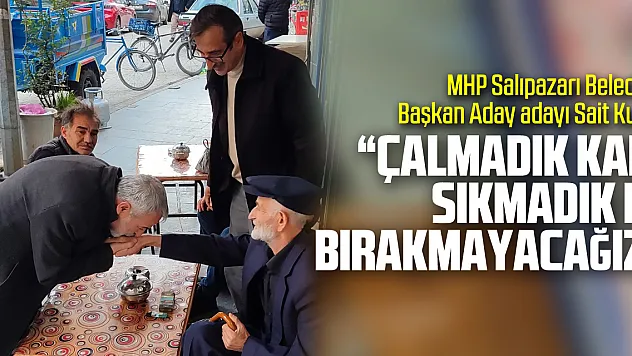 'Çalmadık Kapı, Sıkmadık El Bırakmayacağız'