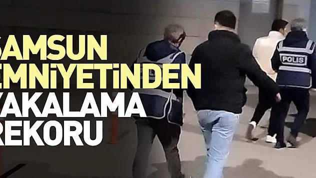 Samsun Emniyetinden yakalama rekoru