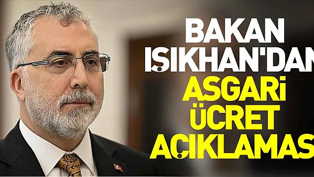 Bakan Işıkhan'dan asgari ücret açıklaması