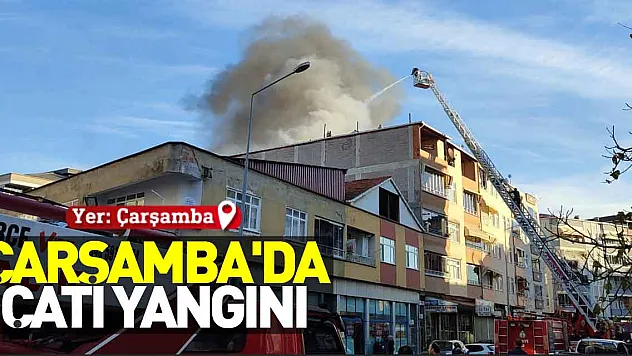 Çarşamba'da çatı yangını