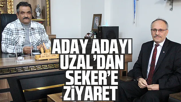ADAY ADAYI UZAL'DAN ŞEKER'E ZİYARET
