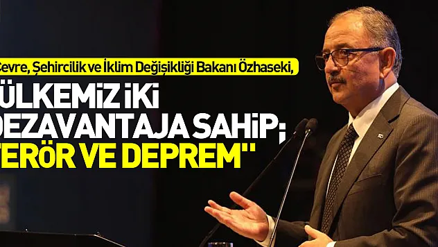 'Ülkemiz iki dezavantaja sahip terör ve deprem'