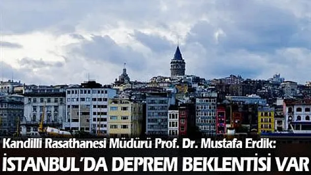 'İstanbul'da deprem beklentisi var'