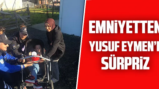 Emniyetten Yusuf Eymen'e Sürpriz