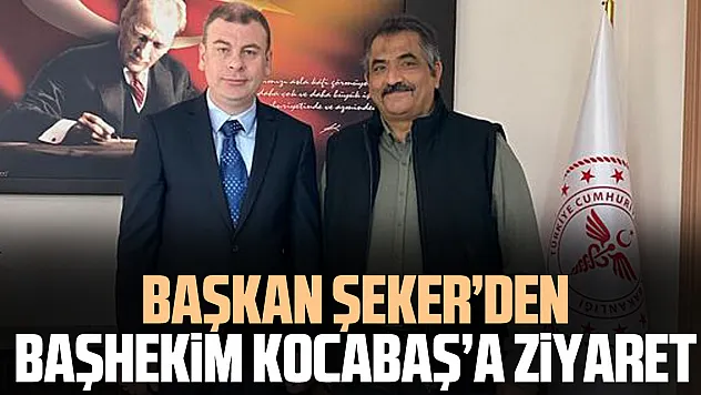 Şeker'den Başhekim Kocabaş'a Ziyaret