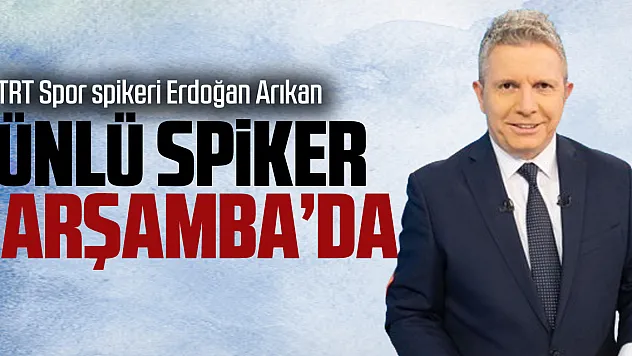 ÜNLÜ SPİKER ÇARŞAMBA'DA