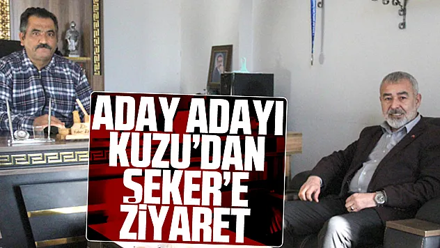 Aday Adayı Kuzu'dan Şeker'e Ziyaret