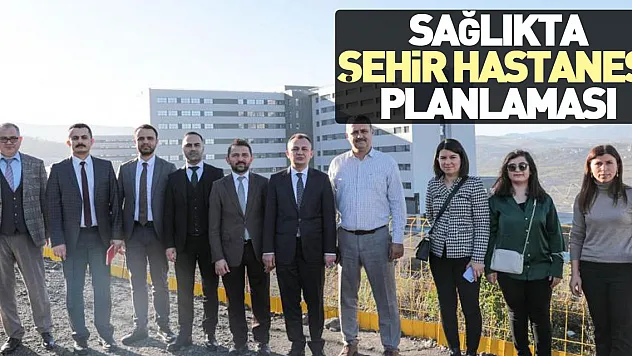Sağlıkta Şehir Hastanesi planlaması
