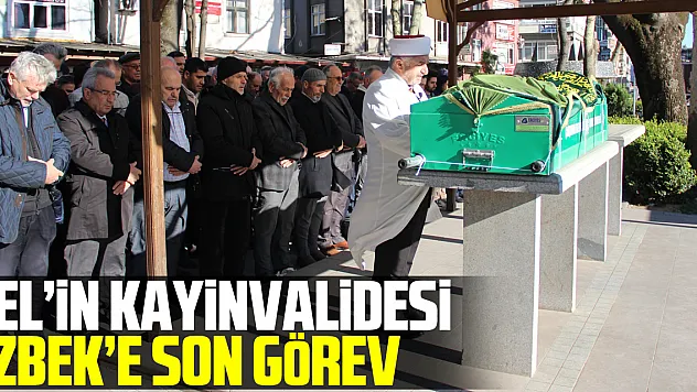 Sel'in Kayinvalidesi Özbek'e Son Görev