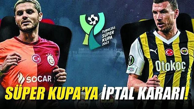 Süper Kupa'ya iptal kararı!