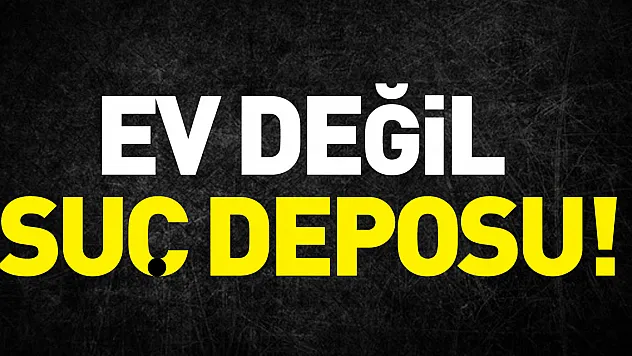 Ev Değil Suç Deposu