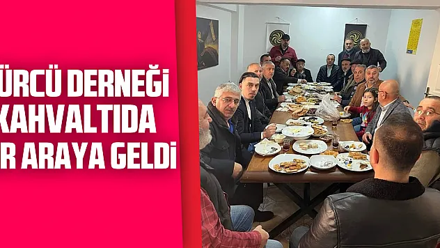 GÜRCÜ DERNEĞİ KAHVALTIDA BİR ARAYA GELDİ
