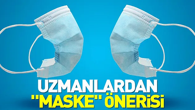 Uzmanlardan  'maske' önerisi