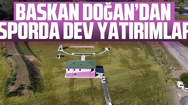 BAŞKAN DOĞAN'DAN SPORDA DEV YATIRIMLAR