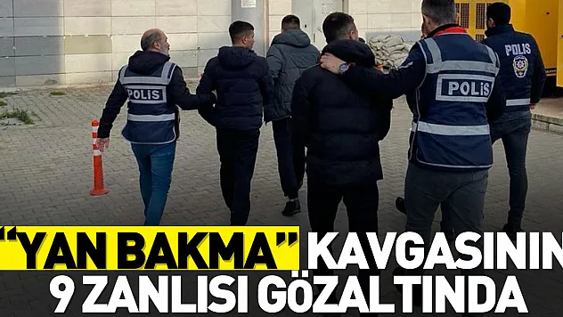 'yan bakma' kavgasının 9 zanlısı gözaltında