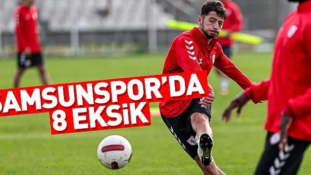 Samsunspor'da 8 eksik