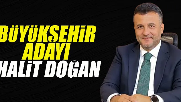 Büyükşehir adayı Halit DOĞAN
