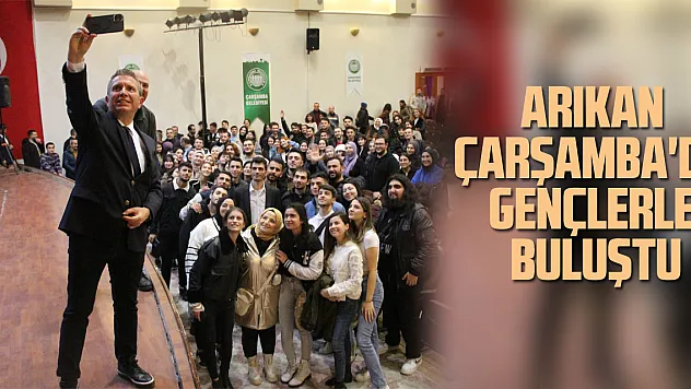 ARIKAN ÇARŞAMBA'DA GENÇLERLE BULUŞTU