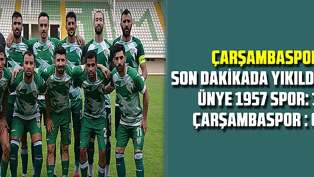 Çarşambaspor son dakikada yıkıldı! Ünye 1957 Spor: 1 – Çarşambaspor : 0