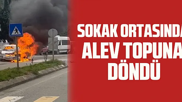 SOKAK ORTASINDA ALEV TOPUNA DÖNDÜ