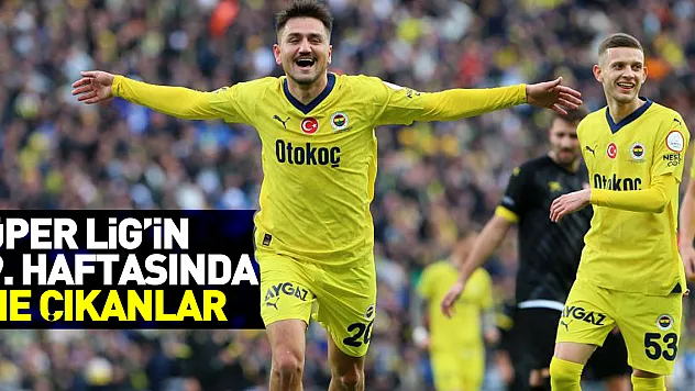 Süper Lig'de öne çıkanlar