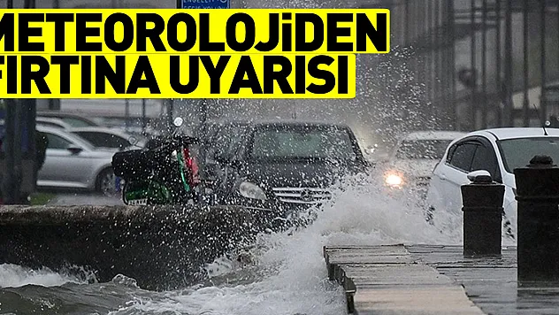 Meteorolojiden fırtına uyarısı