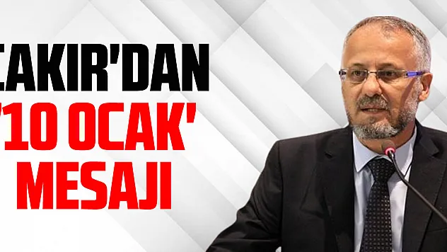 Cemiyet Başkanı Çakır'dan '10 OCAK' mesajı