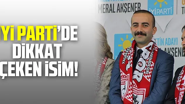 İYİ Parti'de dikkat çeken isim!