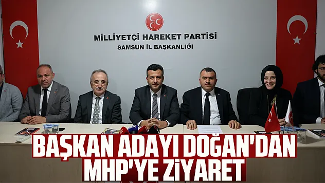 Başkan adayı Doğan'dan MHP'ye ziyaret