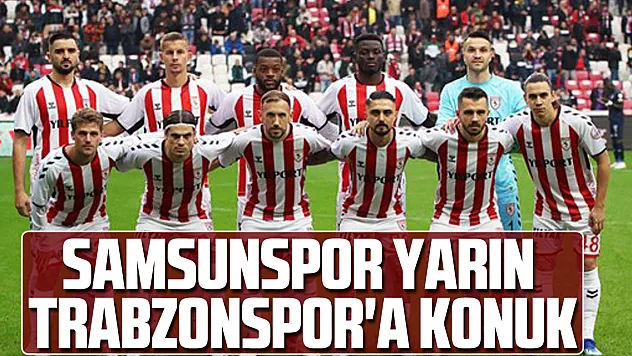 Samsunspor Yarın Trabzonspor'a Konuk