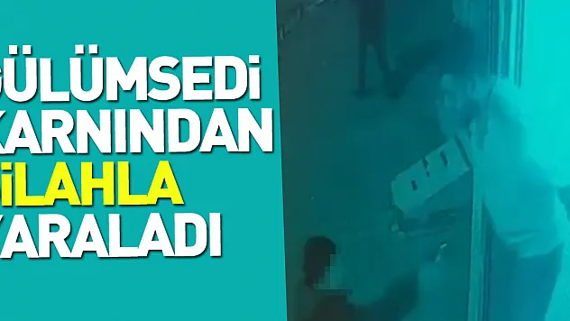 Gülümsedi karnından yaraladı