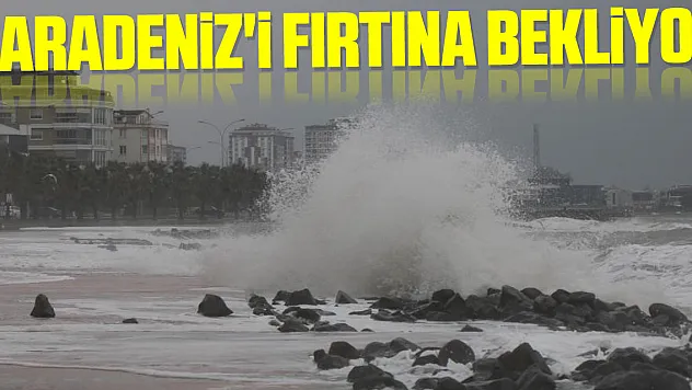 Karadeniz'i Fırtına Bekliyor