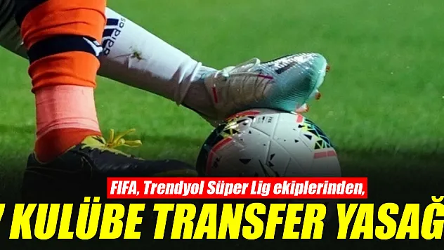 7 KULÜBE TRANSFER YASAĞI