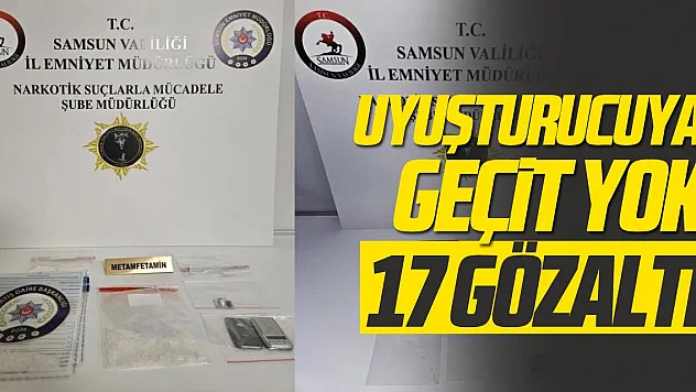 Uyuşturucuya geçit yok: 17 gözaltı