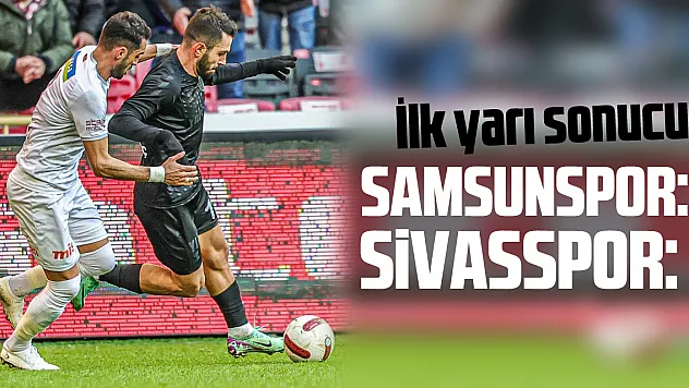Samsunspor: 2 - Sivasspor: 0 (İlk yarı)