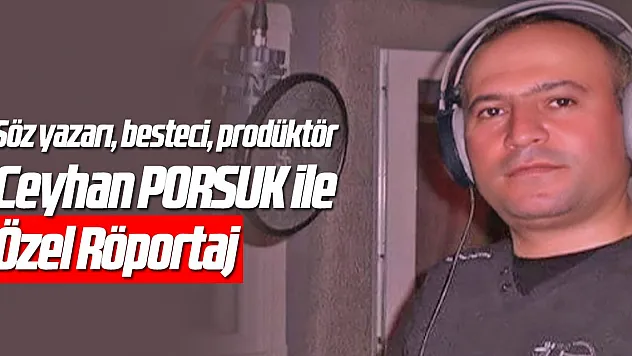 Ceyhan PORSUK ile özel röportaj