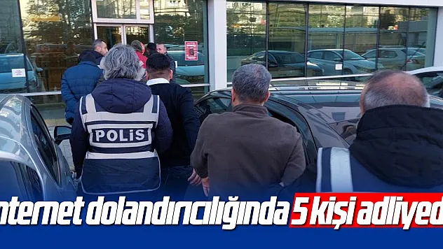 İnternet dolandırıcılığında 5 kişi adliyede
